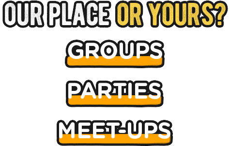 Our place or yours? Groups, parties, meet-ups